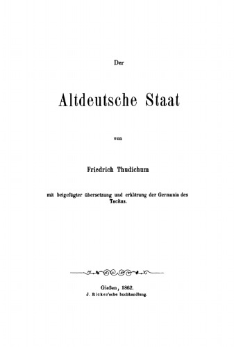 Der altdeutsche Staat: Mit beigefügter Übersetzung und Erklärung der Germania des Tacitus