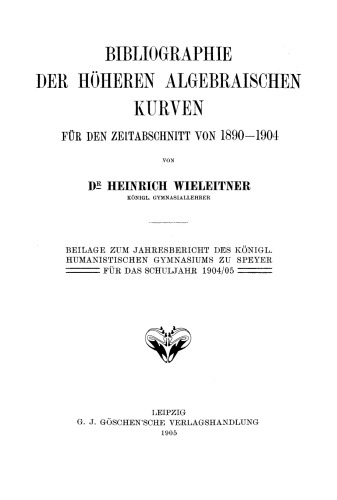 Bibliographie der höheren algebraischen Kurven für den Zeitabschnitt von 1890–1904: Beilage zum Jahresbericht des Konigl. humanistischen Gymnasiums zu Speyer für das Schuljahr 1904/05