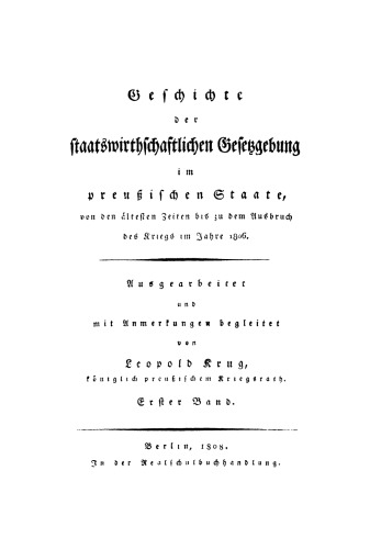 Geschichte der staatswirthschaftlichen Gesetzgebung im preußischen Staate : von den ältesten Zeiten bis zu dem Ausbruch des Krieges im Jahre 1806: Band 1