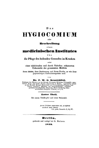 Das Hygiocomium oder : Beschreibung eines medicinischen Institutes für die Pflege des heilenden Gesunden im Kranken nebst einer einleitenden und durch Tabellen erläuterten Uebersicht der gesammten Medicin ihrem Inhalte, ihrer Bestimmung und ihrem...: Erster Theil