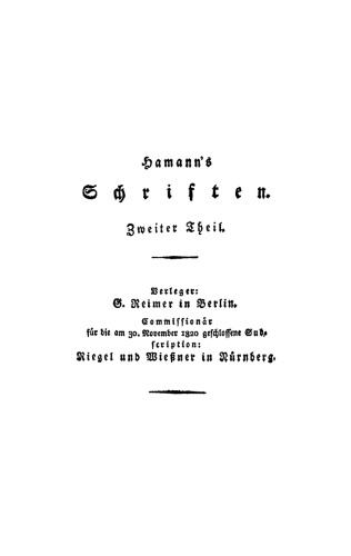 Hamann’s Schriften: Teil 2 Sokratische Denkwürdigkeiten. Wolken. Kreuzzüge des Philologen. Essais à la Mosaique. Schriftsteller und Kunstrichter. Leser und Kunstrichter. Fünf Hirtenbriefe über das Schuldrama. Hamburgische Nachrichten