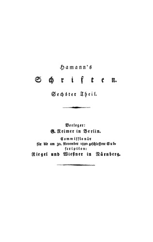 Hamann’s Schriften: Teil 6 Kogzompaz. Fragmente über apokalyptische Geheimnisse. Zwey Scherflein zur neuesten deutschen Litteratur. Recension der Critik der reinen Vernunft. Briefe von 1779 bis 1784