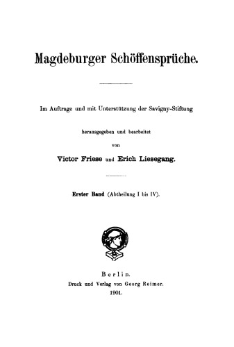 Die Magdeburger Schöffensprüche für Gross-Salze, Zerbst und Anhalt, Naumburg und aus dem Codex Harzgerodanus: Erster Band (Abtheilung I–IV)
