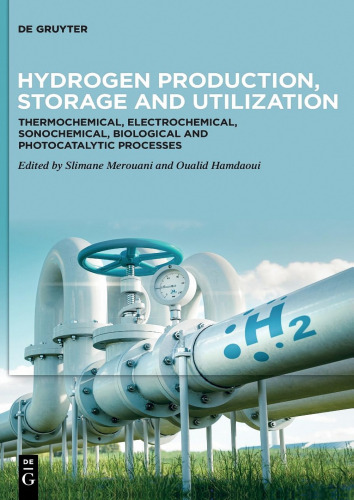 Hydrogen Production, Storage and Utilization: Thermochemical, Electrochemical, Sonochemical, Biological and Photocatalytic Processes
