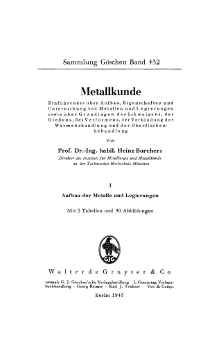 Aufbau der Metalle und Legierungen: mit 2 Tabellen, aus: Metallkunde : Einführendes über Aufbau, Eigenschaften und Untersuchung von Metallen und Legierungen sowie über Grundlagen des Schmelzens, des Gießens, des Verformens, der Verbindung der Wärmebehandlung und der Oberflächenbehandlung, 1