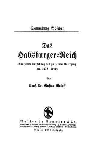 Das Habsburger-Reich: Von seiner Entstehung bis zu seinem Untergang (ca. 1278–1919)