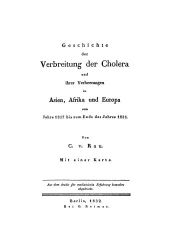 Geschichte der Verbreitung der Cholera und ihrer Verheerungen in Asien, Afrika und Europa: vom Jahre 1817 bis zum Ende des Jahres 1831