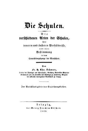 Die Schulen: Die verschiedenen Arten der Schulen, ihre inneren und äußeren Verhältnisse, und ihre Bestimmung in dem Entwickelungsgange der Menschheit. Zur Vollständigkeit der Erziehungslehre