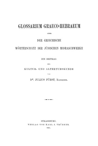 Glossarium Graeco-Hebraeum oder der griechische Wörterschatz der jüdischen Midraschwerke: Ein Beitrag zur Kultur- und Altertumskunde