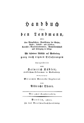 Handbuch für den Landmann oder über Mergelfahren, Bewässerung der Wiesen, Raps-, Tobaks- und Hanfbau, Kartoffel-Branntweinbrennerei ... mit besonderer Rücksicht auf Mecklenburg: Nach ganz eigenen Erfahrungen dargestellt