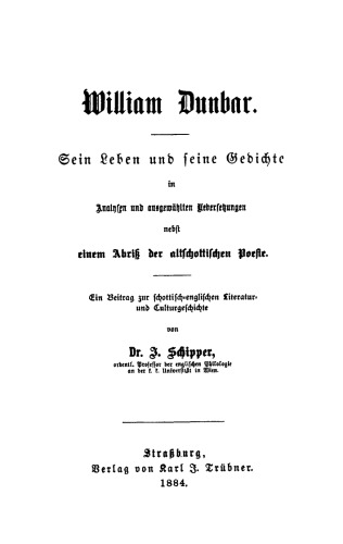 William Dunbar: Sein Leben und seine Gedichte, in Analysen und ausgewählten Übersetzungen. Nebst einem Abriß der altschottiscchen Poesie