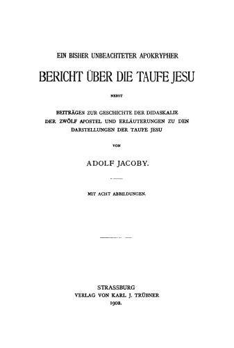 Ein bisher unbeachteter apokrypher Bericht über die Taufe Jesu: Nebst Beiträgen zur Geschichte der Didaskalie der zwölf Apostel und Erläuterungen zu den Darstellungen der Taufe Jesu