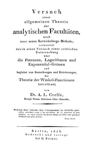 Versuch einer allgemeinen Theorie der analytischen Facultäten nach einer neuen Entwickelungs-Methode: Vorbereitet durch einen Versuch einer critischen Untersuchung über die Potenzen, Logarithmen und Exponential-Größen und begleitet von Bemerkungen und Erörterungen, die Winkel-Functionen betreffend