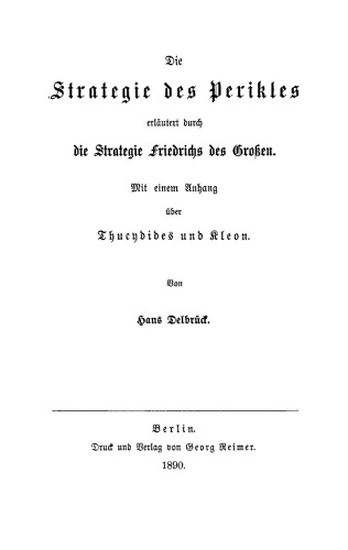Die Strategie des Perikles: Erläutert durch die Strategie Friedrichs des Großen. Mit einem Anhang über Thucydides und Kleon