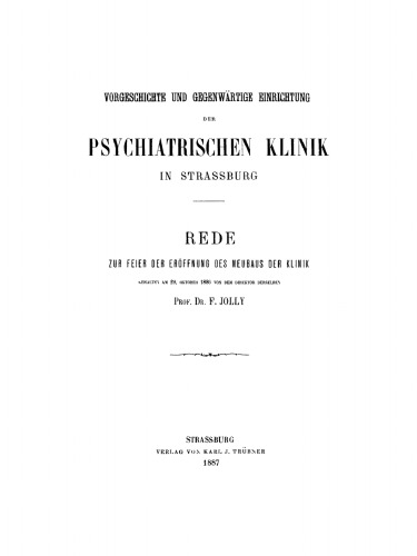Vorgeschichte und gegenwärtige Einrichtung der psychiatrischen Klinik in Straßburg: Rede zur Feier der Eröffnung des Neubaus der Klinik