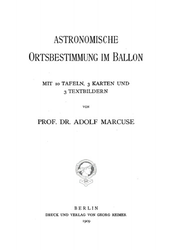 Astronomische Ortsbestimmung im Ballon: Mit 10 Tafeln, 3 Karten und 3 Textbildern