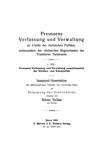 Preussens Verfassung und Verwaltung im Urteile der rheinischen Politiker, insbesondere der rheinischen Abgeordneten des Frankfurter Parlaments: Teil 1: Preussens Verfassung und Verwaltung ausschliesslich der Kirchen- und Schulpolitik