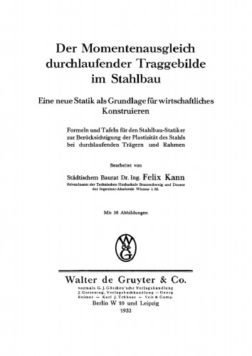 Der Momentenausgleich durchlaufender Traggebilde im Stahlbau: Eine neue Statik als Grundlage für wirtschaftliches Konstruieren. Formeln und Tafeln für den Stahlbau-Statiker zur Berücksichtigung der Plastizität des Stahls bei durchlaufenden Trägern und Rahmen