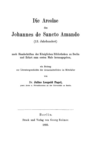 Die Areolae des Johannes de Sancto Amando (13. Jahrhundert): Nach Handschriften der Königlichen Bibliotheken zu Berlin und Erfurt zum ersten Male herausgegeben. Ein Beitrag zur Literaturgeschichte der Arzneimittellehre im Mittelalter