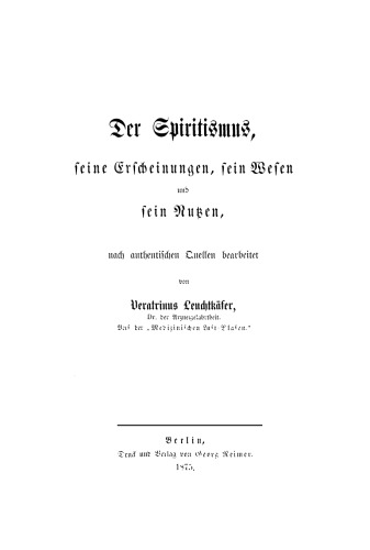 Der Spiritismus, seine Erscheinungen, sein Wesen und sein Nutzen: Nach authentischen Quellen