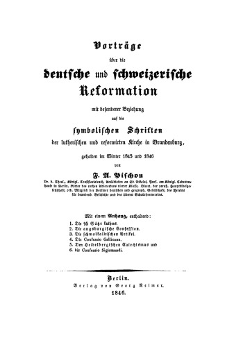 Vorträge über die deutsche und schweizerische Reformation: Mit besonderer Beziehung auf die symbolischen Schriften der lutherischen und reformirten Kirche in Brandenburg; geh. im Winter 1845 u. 1846