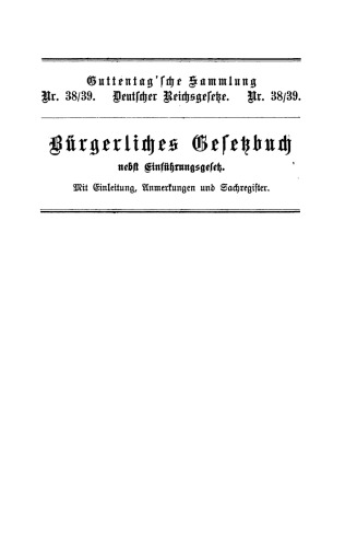 Bürgerliches Gesetzbuch nebst Einführungsgesetz: Mit Einleitung, Anmerkungen und Sachregister