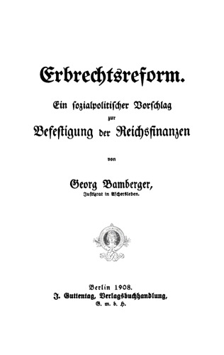 Erbrechtsreform: Ein sozialpolitischer Vorschlag zur Befestigung der Reichsfinanzen