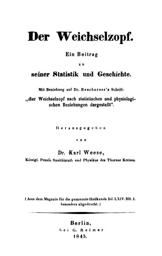 Der Weichselzopf: Ein Beitrag zu seiner Statistik und Geschichte. Mit Beziehung auf Dr. Beschorner’s Schrift: “Der Weichselzopf nach statistischen und physiologischen Beziehungen dargestellt”