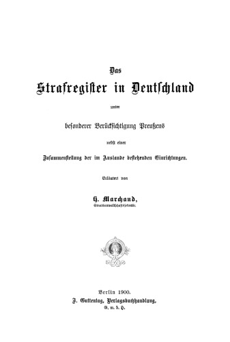 Das Strafregister in Deutschland unter besonderer Berücksichtigung Preussens: Nebst einer Zusammenstellung der im Auslande bestehenden Einrichtungen