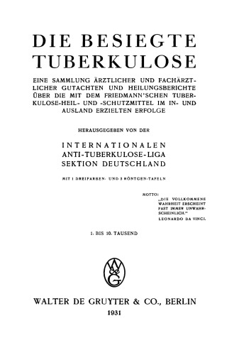 Die besiegte Tuberkulose: Eine Sammlung ärztlicher und fachärztlicher Gutachten und Heilungsberichte über die mit dem Friedmann'schen Tuberkulose-Heil- und Schutzmittel im In- und Ausland erzielten Erfolge