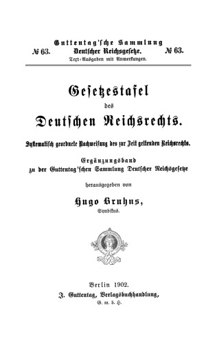 Gesetzestafel des deutschen Reichsrechts: Systematisch geordnete Nachweisung des zur Zeit geltenden Reichsrechts