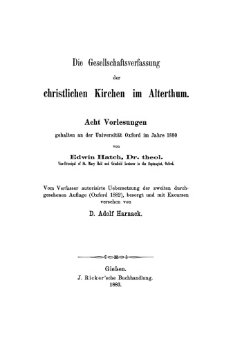 Die Gesellschaftsverfassung der christlichen Kirchen im Alterthum: Acht Vorlesungen gehalten an der Universität Oxford im Jahre 1880