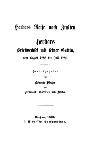 Herders Reise nach Italien: Herders Briefwechsel mit seiner Gattin ; vom August 1788 bis Juli 1789