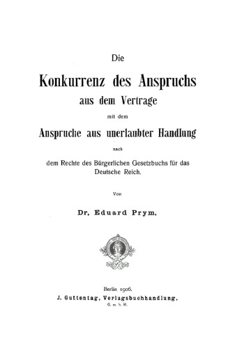 Die Konkurrenz des Anspruchs aus dem Vertrage mit dem Anspruche aus unerlaubter Handlung: Nach dem Rechte des Bürgerlichen Gesetzbuchs für das Deutsche Reich