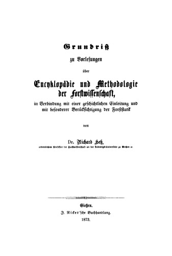 Grundriß zu Vorlesungen über Encyclopädie und Methodologie der Forstwissenschaft: In Verbindung mit einer geschichtlichen Einleitung und mit besonderer Berücksichtigung der Forststatik