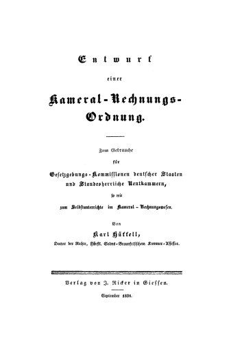 Entwurf einer Kameral-Rechnungs-Ordnung: Zum Gebrauche für Gesetzgebungs-Kommissionen deutscher Staaten und Standesherrliche Rentkammern, so wie zum Selbstunterrichte im Kameral-Rechnungswesen