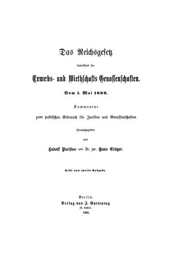 Das Reichsgesetz betreffend die Erwerbs- und Wirthschafts-Genossenschaften.Vom 1. Mai 1889: Kommentar zum praktischen Gebrauch für Juristen und Genossenschaften