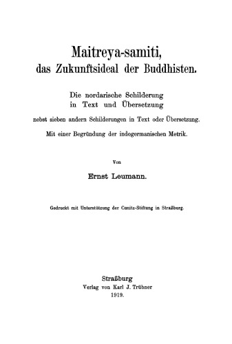 Maitreya-samiti, das Zukunftsideal der Buddhisten: Die nordarische Schilderung in Text und Übersetzung ... ; mit einer Begründung der indogermanischen Metrik