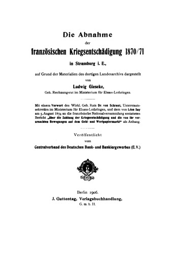 Die Abnahme der französischen Kriegsentschädigung 1870/71 in Strassburg i.E., auf Grund der Materialien des dortigen Landesarchivs dargestellt