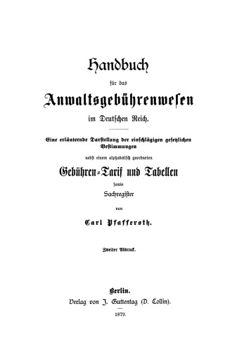 Handbuch für das Anwaltsgebührenwesen im Deutschen Reich: Eine erläuternde Darstellung der einschlägigen gesetzlichen Bestimmungen nebst einem alphabetisch geordneten Gebühren-Tarif und Tabellen sowie Sachregister