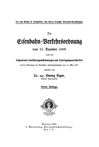 Die Eisenbahn-Verkehrsordnung vom 23. Dezember 1908: Nebst den Allgemeinen Ausführungsbestimmungen und Abfertigungsvorschriften auf der Grundlage des Deutschen Handelsgesetzbuchs vom 10. Mai 1897