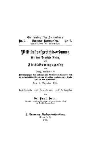 Militärstrafgerichtsordnung für das Deutsche Reich vom 1 Dezember 1898: Nebst Einführungsgesetz und Gesetz, betreffend die Dienstvergehen der richterlichen Militärjustizbeamten und die unfreiwillige Versetzung derselben in eine andere Stelle oder in den Ruhestand