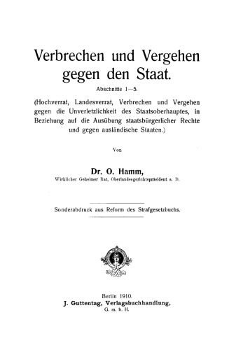 Verbrechen und Vergehen gegen den Staat: Abschn. 1–5. (Hochverrat, Landesverrat, Verbrechen u. Vergehen gegen d. Unverletzlichkeit d. Staatsoberhauptes, in Beziehung auf d. Ausübung staatsbürgerl. Rechte u. gegen ausländ. Staaten)