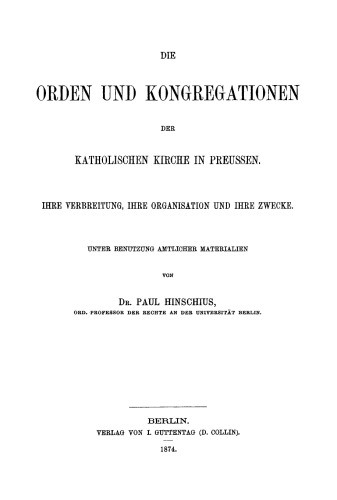 Die Orden und Kongregationen der Katholischen Kirche in Preussen: Ihre Verbreitung, ihre Organisation und ihre Zwecke; unter Benutzung amtlicher Materialien