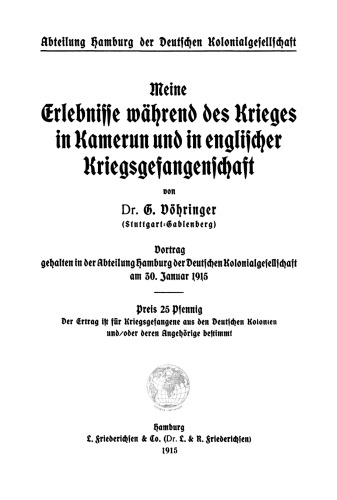 Meine Erlebnisse während des Krieges in Kamerun und in englischer Kriegsgefangenschaft: Vortrag gehalten in der Abteilung Hamburg der Deutschen Kolonialgesellschaft, am 30. Januar 1915