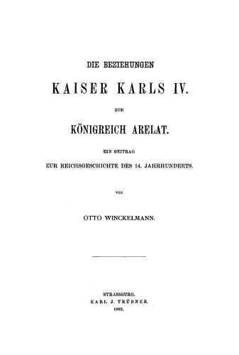 Die Beziehungen Kaiser Karls IV. zum Königreich Arelat: Ein Beitrag zur Reichsgeschichte des 14. Jahrhunderts