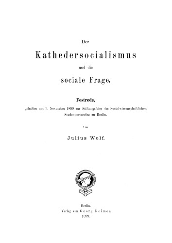 Der Kathedersocialismus und die sociale Frage: Festrede gehalten am 3. November 1899 zur Stiftungsfeier des Socialwissenschaftlichen Studentenvereins zu Berlin