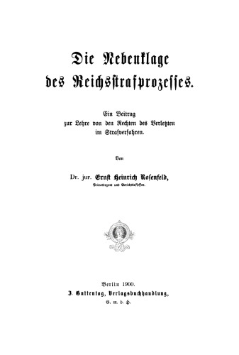 Die Nebenklage des Reichsstrafprozesses: Ein Beitrag zur Lehre von den Rechten des Verletzten im Strafverfahren