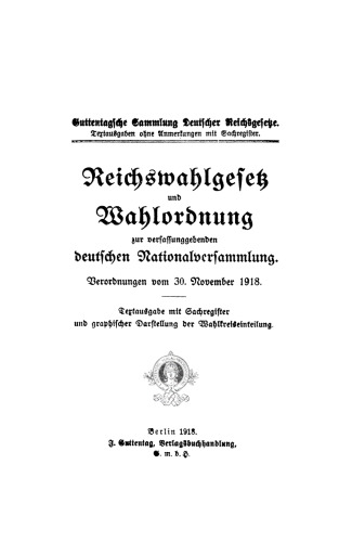 Reichswahlgesetz und Wahlordnung zur verfassunggebenden deutschen Nationalversammlung: Verordnungen vom 30. November 1918. Textausgabe mit Sachregister und graphischer Darstellung der Wahlkreiseinteilung