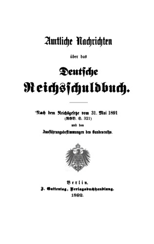Amtliche Nachrichten über das Deutsche Reichsschuldbuch: Nach dem Reichsgesetze von 31 Mai 1891 '(RGB. S. 321)' und den Ausführungsbestimmungen des Bundesraths